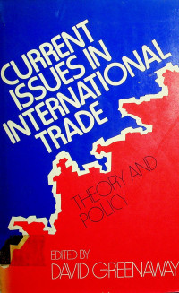 CURRENT ISSUES IN INTERNATIONAL TRADE : THEORY AND POLICY