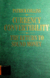 CURRENCY CONVERTIBILITY THE RETURN TO SOUND MONEY