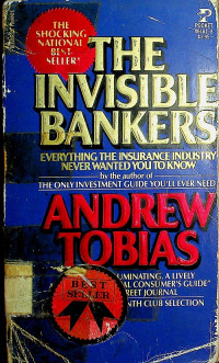 THE INVISIBLE BANKERS : EVERYTHING THE INSURANCE INDUSTRY NEVER WANTED YOU TO KNOW