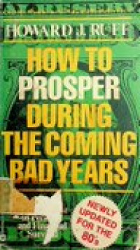 HOW TO PROSPER DURING THE COMING BAD YEARS