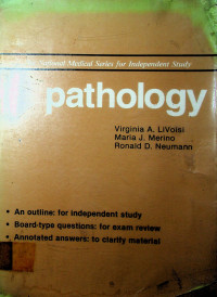 The National Medical Series for Independent Study, Pathology. An outline; for independent study board-type questions: for exam review annotated answers: to clarify material