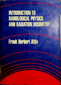 INTRODUCTION TO RADIOLOGICAL PHYSICS AND RADIATION DOSIMETRY