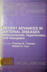 PROGRESS in CLINICAL and BIOLOGICAL RESEARCH, RECENT ADVANCES IN ARTERIAL DISEASES: Atherosclerosis, Hypertension, and Vasospasm, VOLUME 219