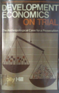 DEVELOPMENT ECONOMICS ON TRIAL: The Anthropological Case for a Prosecution