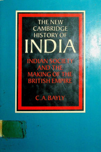 THE NEW CAMBRIDGE HISTORY OF INDIA: INDIAN SOCIETY AND THE MAKING OF THE BRITISH EMPIRE