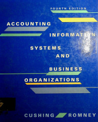 ACCOUNTING INFORMATION SYSTEMS AND BUSINESS ORGANIZATIONS, FOURTH EDITION