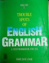TROUBLE SPOTS OF ENGLISH GRAMMAR ; A TEXT-WORKBOOK FOR ESL , VOLUME I