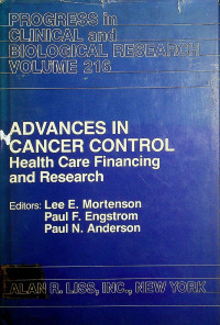 ADVANCES IN CANCER CONTROL: Health Care Financing and Research, PROGRESS in CLINICAL and BIOLOGICAL RESEARCH VOLUME 216