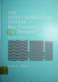 THE MUSCULOSKELETAL SYSTEM Basic Processes and Disorders, second edition