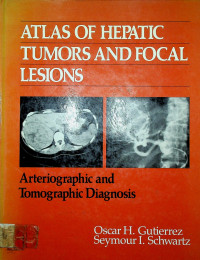 ATLAS OF HEPATIC TUMORS AND FOCAL LESIONS; Arteriographic and Tomographic Diagnosis