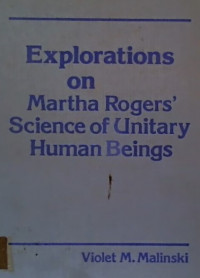 Explorations on Martha Rogers' Science of Unitary Human Beings