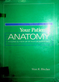 Your Patient's ANATOMY A CLINICAL VIEW OF HUMAN MORPHOLOGY