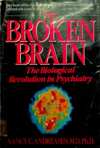 THE BROKEN BRAIN: The Biological Revolution in Psychiatry