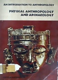 An Introduction to Anthropology , Volume One; Physical anthropology and archaeology