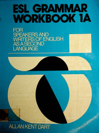 ESL GRAMMAR WORKBOOK 1A FOR SPEAKERS AND WRITERS OF ENGLISH AS A SECOND LANGUAGE
