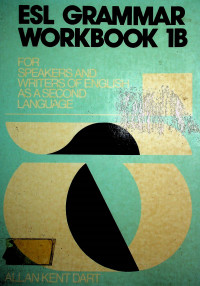 ESL GRAMMAR WORKBOOK 1B: FOR SPEAKERS AND WRITERS OF ENGLISH AS ASECOND LANGUAGE