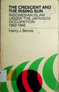 THE CRESCENT AND THE RISING SUN INDONESIAN ISLAM UNDER THE JAPANESE OCCUPATION 1942-1945