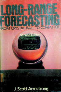 LONG-RANGE FORECASTING FROM CRYSTAL BALL TO COMPUTER, Second Edition