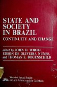 STATE AND SOCIETY IN BRAZIL : CONTINUITY AND CHANGE