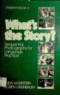 What's the Story ? ; Sequential Photographs for Language Practice , STUDENT'S BOOK 4
