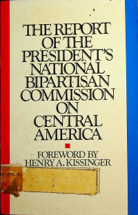 THE REPORT OF THE PRESIDENTS NATIONAL BIPARTISAN COMMISION ON CENTRAL AMERICA