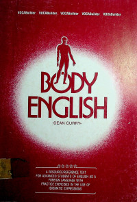 BODY ENGLISH: A RESOURCE/REFERENCE TEXT FOR ADVANCED STUDENTS OF ENGLISH AS A FOREIGN LANGUAGE WITH PRACTICE EXERCISES IN THE USE OF IDIOMATIC EXPRESSIONS