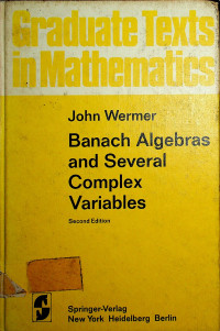 Graduate Texts in Mathematics: Banach Algebras and Several Complex Variables Second Edition