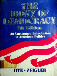 THE IRONY OF DEMOCRACY : An Uncommon Introduction to American Politics