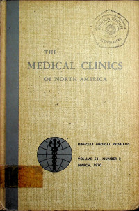 THE MEDICAL CLINICS OF NORTH AMERICA, DIFFICULT MEDICAL PROBLEMS, VOLUME 54-NUMBER 2 MARCH, 1970