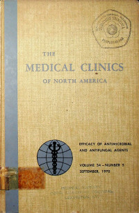 THE MEDICAL CLINICS OF NORTH AMERICA. EFFICACY OF ANTIMICROBIAL AND ANTIFUNGAL AGENTS, VOLUME 54 - NUMBER 5 SEPTEMBER, 1970