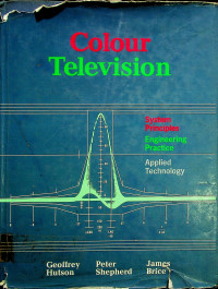 Colour Television: System Principles, Enggineering Practice, Applied Technology