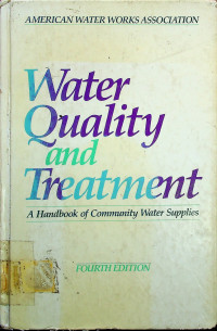 Water Quality and Treatment; A Handbook of Community Water Supplies Fourth Edition