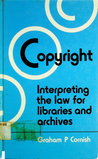 Copyright; Interpreting the law for libraries and archives