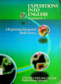 EXPEDITIONS INTO ENGLISH Grammar 1: A Beginning Integrated Skills Series