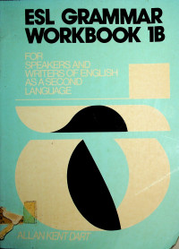 ESL GRAMMAR WORKBOOK 1B FOR SPEAKERS AND WRITERS OF ENGLISH AS A SECOND LANGUAGE