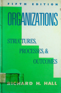 ORGANIZATIONS STRUCTURES, PROCESSES, & OUTCOMES, FIFTH EDITION