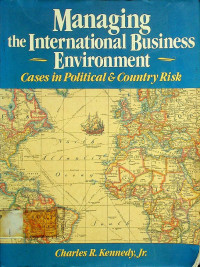 Managing the International Business Environment ; Cases in Political & Country Risk