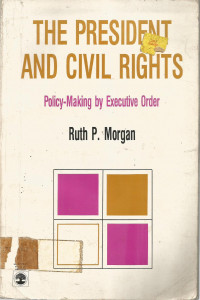 THE PRESIDENT AND CIVIL RIGHTS: Policy-Making by Executive Order