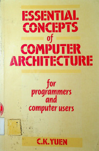 ESSENTIAL CONCEPTS of COMPUTER ARCHITECTURE : for programmers and computer users