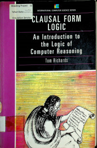 CLAUSAL FORM LOGIC: An Introduction to the Logic of Computer Reasoning