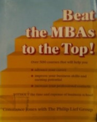 Beat the MBAs to the Top!: A Guide to Over 500 Courses Most Valuable to Business People on Their Way Up