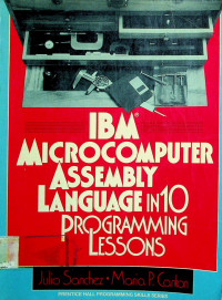 IBM® MICROCOMPUTER ASSEMBLY LANGUAGE IN 10 PROGRAMMING LESSONS