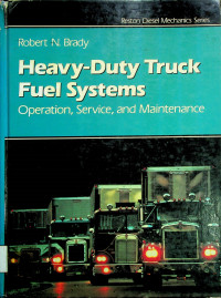 Heavy-Duty Truck Fuel Systems: Operation, Service, and Maintenance