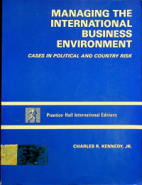 MANAGING THE INTERNATIONAL BUSINESS ENVIRONMENT : CASES IN POLITICAL AND COUNTRY RISK