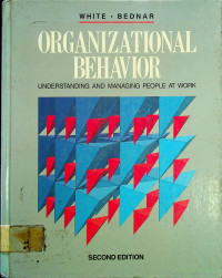 ORGANIZATIONAL BEHAVIOR; UNDERSTANDING AND MANAGING PEOPLE AT WORK SECOND EDITION