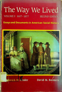 The Way We Lived: Essays and Documents in American Social History, VOLUME I: 1607-1877, SECOND EDITION