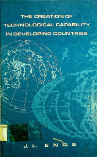 THE CREATION OF TECHNOLOGICAL CAPABILITY IN DEVELOPING COUNTRIES