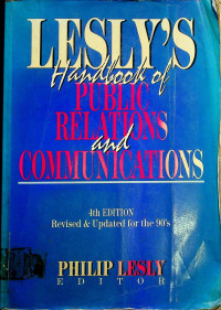 LESLY'S Handbook of PUBLIC RELATIONS and COMMUNICATIONS: 4th EDITION Revised & Updated for the 90's