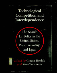 Technological Competition and Interdependence: The Search for Policy in the United States, West Germany, and Japan