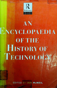AN ENCYCLOPAEDIA OF THE HISTORY OF TECHNOLOGY